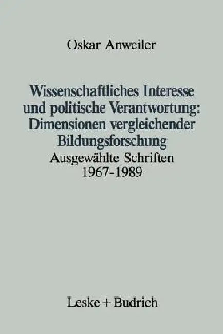 Wissenschaftliches Interesse Und Politische Verantwortung: Dimensionen Vergleichender Bildungsforschung: Ausgewählte Schriften 1967-1989 by Oskar Anweiler