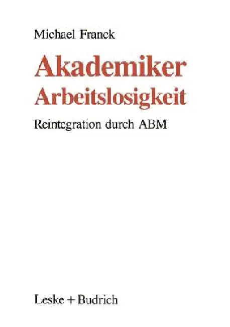 Akademiker-Arbeitslosigkeit: Reintegration Durch Abm by Michael Franck