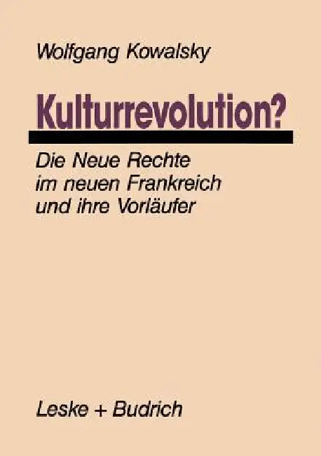 Kulturrevolution?: Die Neue Rechte Im Neuen Frankreich Und Ihre Vorläufer by Wolfgang Kowalsky