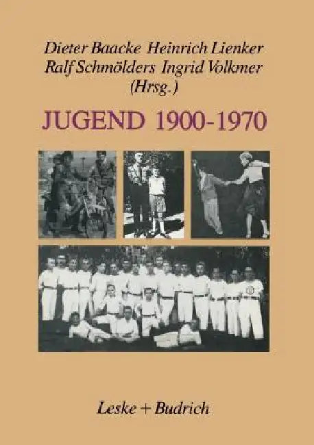 Jugend 1900-1970: Zwischen Selbstverfügung Und Deutung by Dieter Baacke, Heinrich Lienker, Ralf Schmölders