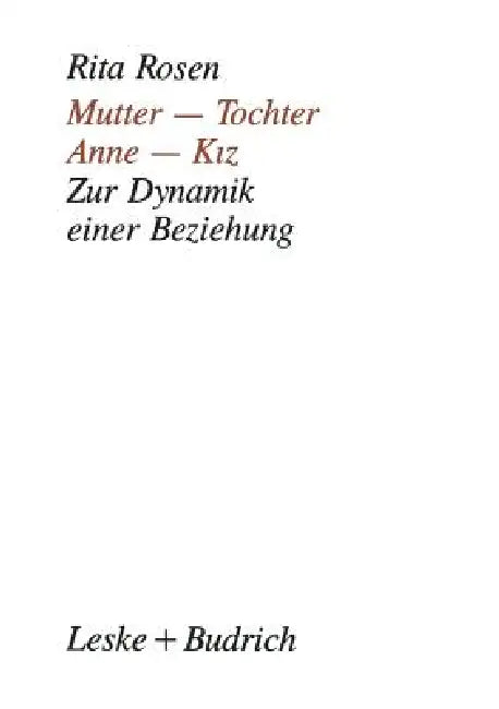 Mutter -- Tochter, Anne -- Kiz: Zur Dynamik Einer Beziehung. Ein Kultureller Vergleich by Rita Rosen