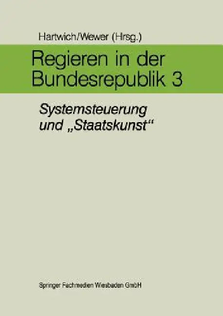 Regieren in Der Bundesrepublik III: Systemsteuerung Und "Staatskunst" by Hans-Herman Hartwich, Göttrik Wewer