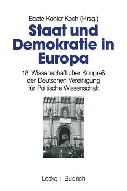 Staat Und Demokratie in Europa: 18. Wissenschaftlicher Kongreß Der Deutschen Vereinigung Für Politische Wissenschaft by Beate Kohler-Koch