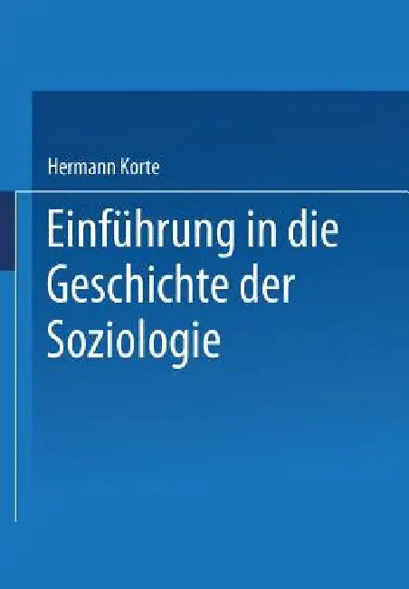 Einführung in Die Geschichte Der Soziologie by Hermann Korte