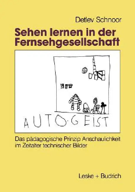 Sehen Lernen in Der Fernsehgesellschaft: Das Pädagogische Prinzip Anschaulichkeit Im Zeitalter Technischer Bilder by Detlev Schnoor