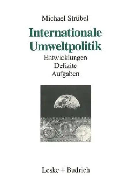 Internationale Umweltpolitik: Entwicklungen -- Defizite -- Aufgaben by Michael Strübel
