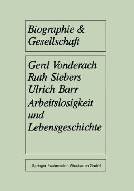 Arbeitslosigkeit Und Lebensgeschichte: Eine Empirische Untersuchung Unter Jungen Langzeitarbeitslosen by Gerd Vonderach, Ruth Siebers, Ulrich Barr
