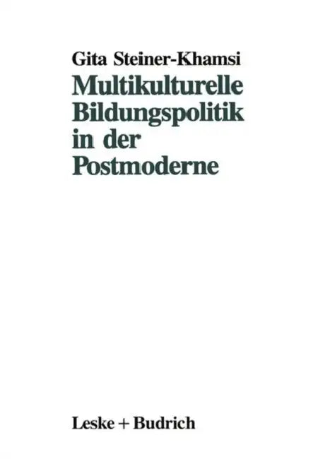 Multikulturelle Bildungspolitik in Der Postmoderne by Gita Steiner-Khamsi