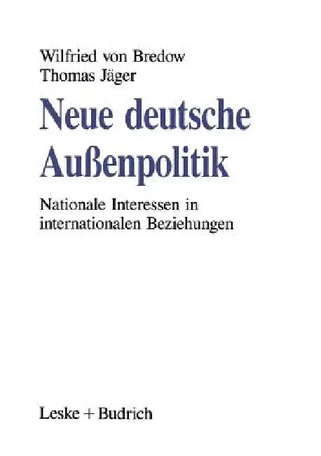 Neue Deutsche Außenpolitik: Nationale Interessen in Internationalen Beziehungen by Wilfried Von Bredow, Thomas Jäger