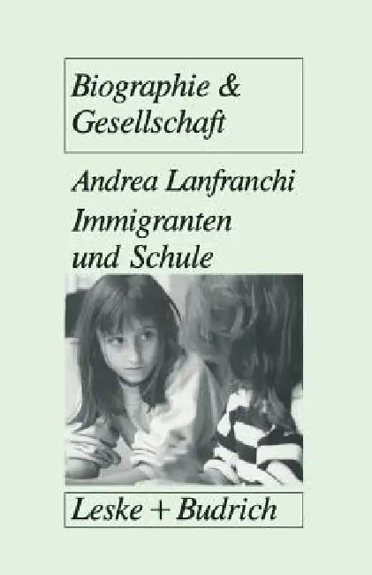 Immigranten Und Schule: Transformationsprozesse in Traditionalen Familienwelten ALS Voraussetzung Für Schulisches Überleben Von Immigrantenkindern by Andrea Lanfranchi