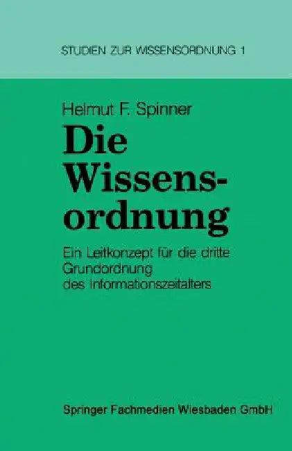 Die Wissensordnung: Ein Leitkonzept Für Die Dritte Grundordnung Des Informationszeitalters by Helmut Spinner