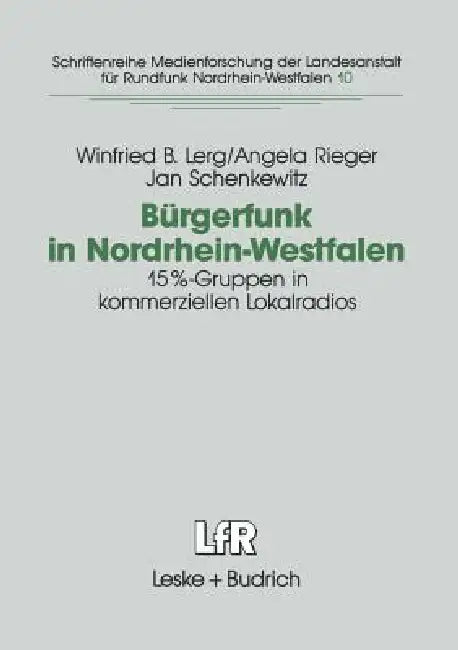 Bürgerfunk in Nordrhein-Westfalen: Eine Studie Zur Integrationsfähigkeit Von 15%-Gruppen in Kommerziellen Lokalradios in Nrw by Winfried B. Lerg, Angela Rieger, Jan Schenkewitz
