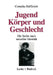 Jugend, Körper Und Geschlecht: Die Suche Nach Sexueller Identität by Cornelia Helfferich
