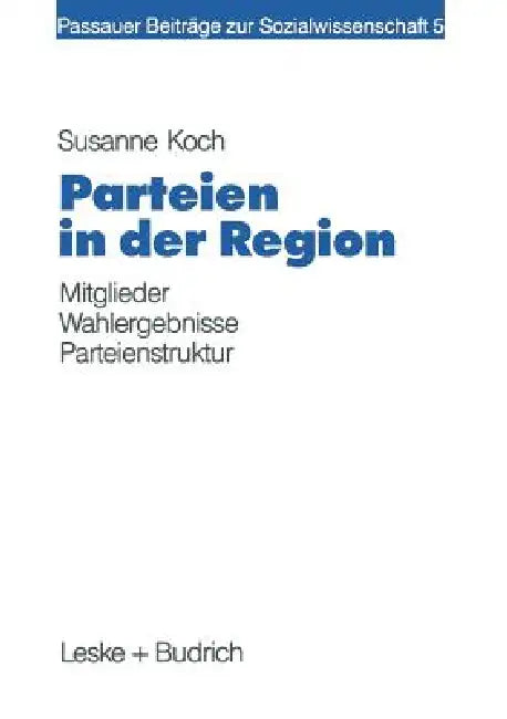 Parteien in Der Region: Eine Zusammenhangsanalyse Von Lokaler Mitgliederpräsenz, Wahlergebnis Und Sozialstruktur by Susanne Koch