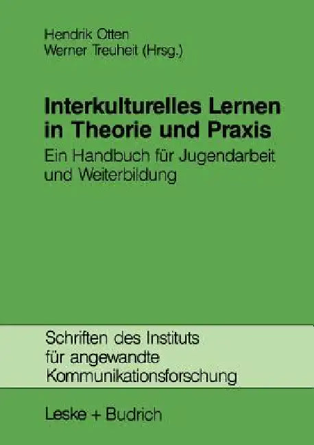 Interkulturelles Lernen in Theorie Und PRAXIS: Ein Handbuch Für Jugendarbeit Und Weiterbildung by Hendrik Otten, Werner Treuheit