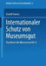 Handbuch Des Museumsrechts 4: Internationaler Schutz Von Museumsgut by Rudolf Streinz