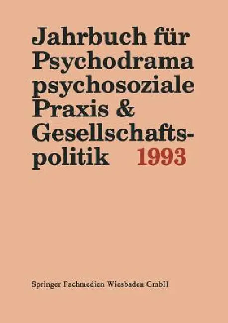 Jahrbuch Für Psychodrama, Psychosoziale PRAXIS & Gesellschaftspolitik 1993 by Ferdinand Buer