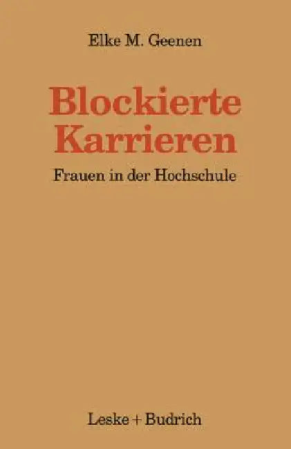 Blockierte Karrieren: Frauen in Der Hochschule by Elke Geenen