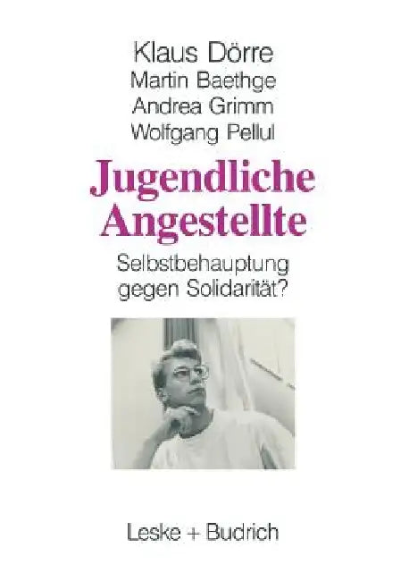 Jugendliche Angestellte: Selbstbehauptung Gegen Solidarität? by Klaus Dörre, Martin Baethge, Andrea Grimm