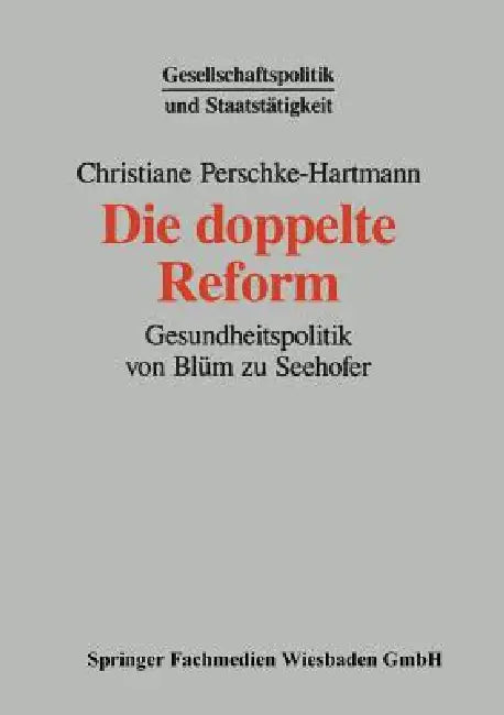 Die Doppelte Reform: Gesundheitspolitik Von Blüm Zu Seehofer by Christiane Perschke-Hartmann