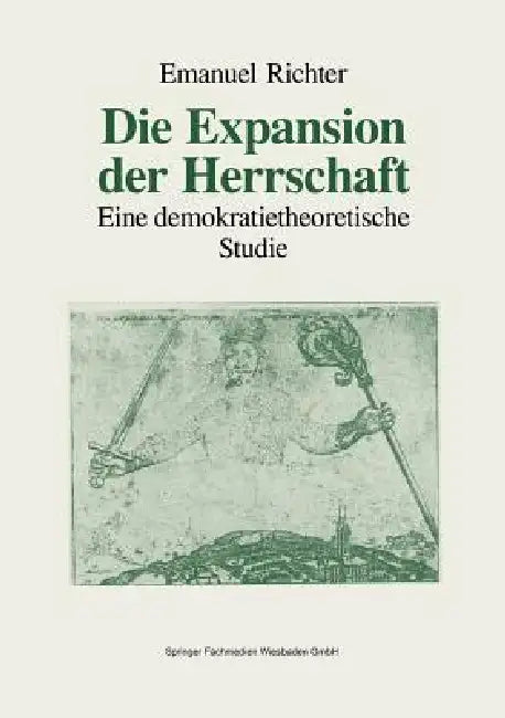 Die Expansion Der Herrschaft: Eine Demokratietheoretische Studie by Emanuel Richter