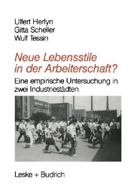 Neue Lebensstile in Der Arbeiterschaft?: Eine Empirische Untersuchung in Zwei Industriestädten by Ulfert Herlyn, Gitta Scheller, Wulf Tessin