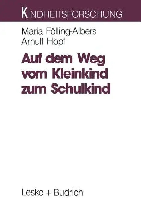 Auf Dem Weg Vom Kleinkind Zum Schulkind: Eine Langzeitstudie Zum Aufwachsen in Verschiedenen Lebensräumen by Maria Fölling-Albers, Arnulf Hopf