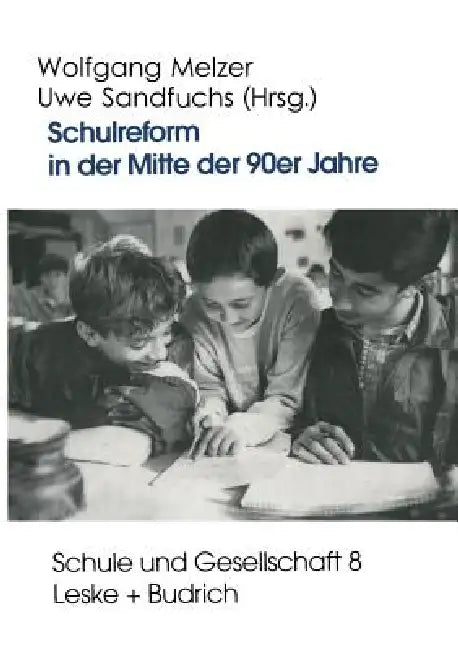 Schulreform in Der Mitte Der 90er Jahre: Strukturwandel Und Debatten Um Die Entwicklung Des Schulsystems in Ost- Und Westdeutschland by Wolfgang Melzer, Uwe Sandfuchs