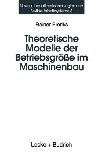 Theoretische Modelle Der Betriebsgröße Im Maschinenbau: Koordination Und Kontrollmechanismen Bei Organisatorischem Wachstum by Rainer Freriks