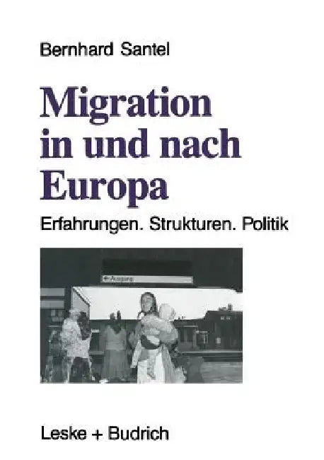 Migration in Und Nach Europa: Erfahrungen. Strukturen. Politik by Bernhard Santel