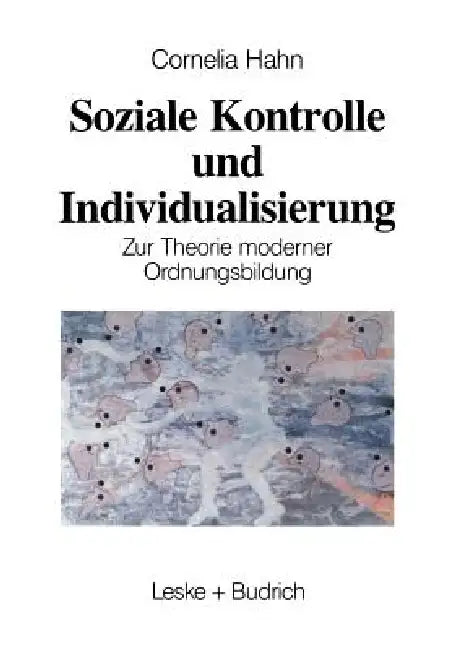 Soziale Kontrolle Und Individualisierung: Zur Theorie Moderner Ordnungsbildung by Kornelia Hahn