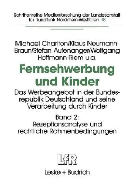 Fernsehwerbung Und Kinder: Das Werbeangebot in Der Bundesrepublik Deutschland Und Seine Verarbeitung Durch Kinder Band 2: Rezeptionsanalyse Und Rechtl by Michael Charlton, Klaus Neumann-Braun, Stefan Aufenanger