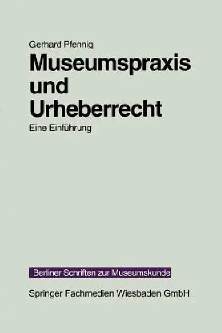 Museumspraxis Und Urheberrecht: Eine Einführung by Gerhard Pfennig