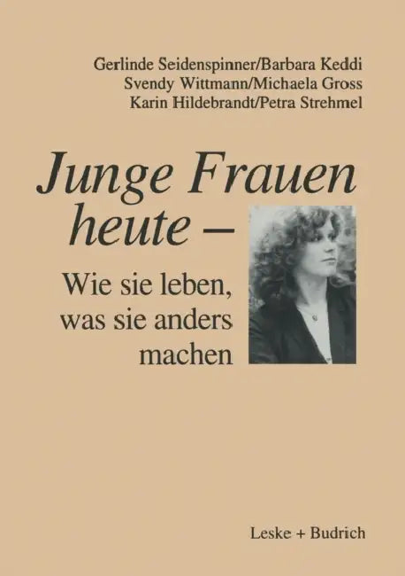 Junge Frauen Heute -- Wie Sie Leben, Was Sie Anders Machen: Ergebnisse Einer Längsschnittstudie Über Familiale Und Berufliche Lebenszusammenhänge Jung by Gerlinde Seidenspinner, Barbara Keddi, Svendy Wittmann