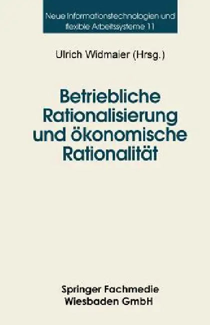 Betriebliche Rationalisierung Und Ökonomische Rationalität: Optionen Und Determinanten Von Differenzierungsprozessen Im Deutschen Maschinenbau by Ulrich Widmaier