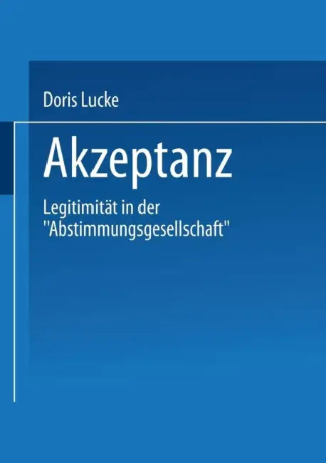 Akzeptanz: Legitimität in Der "Abstimmungsgesellschaft" by Doris Lucke