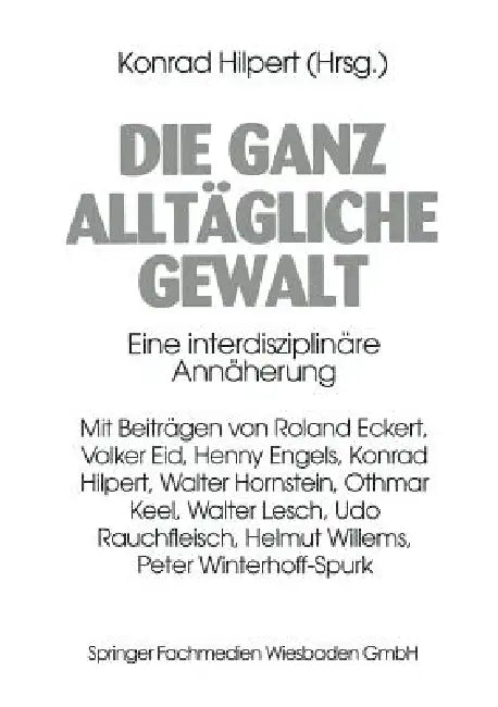 Die Ganz Alltägliche Gewalt: Eine Interdisziplinäre Annäherung by Konrad Hilpert