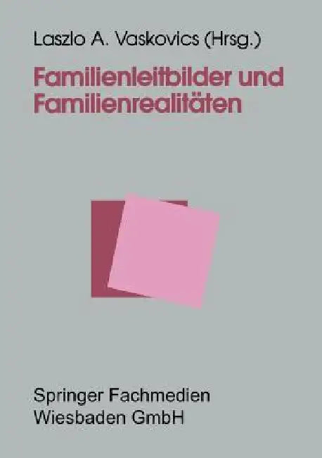 Familienleitbilder Und Familienrealitäten by Laszlo Vaskovics