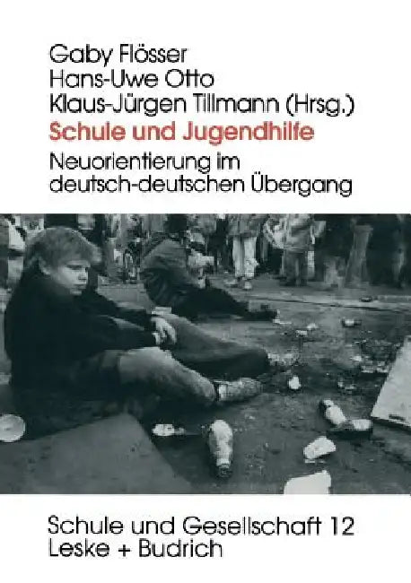 Schule Und Jugendhilfe: Neuorientierung Im Deutsch-Deutschen Übergang by Gaby Flösser, Hans-Uwe Otto, Klaus-Jürgen Tillmann