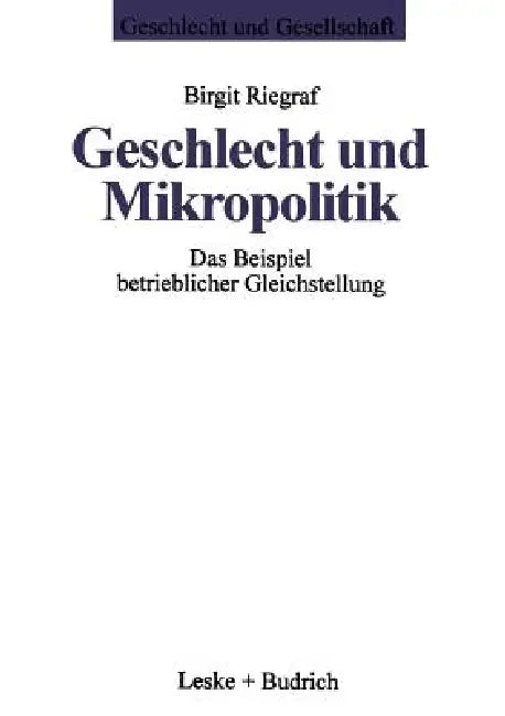 Geschlecht Und Mikropolitik: Das Beispiel Betrieblicher Gleichstellung by Birgit Riegraf