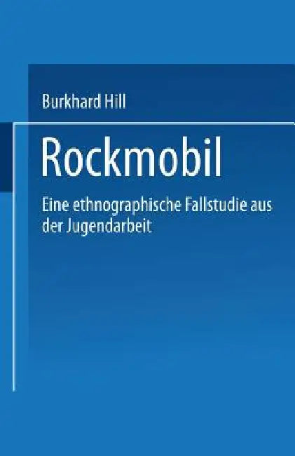 "Rockmobil": Eine Ethnographische Fallstudie Aus Der Jugendarbeit by Burkhard Hill