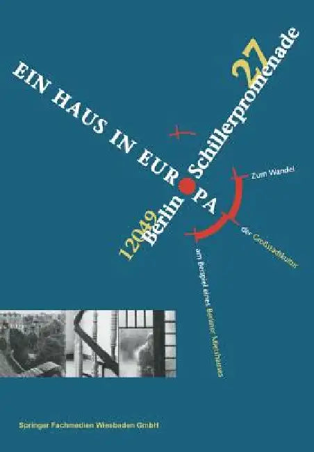 Schillerpromenade 27 12049 Berlin Ein Haus in Europa: Zum Wandel Der Großstadtkultur Am Beispiel Eines Berliner Mietshauses by Udo Gößwald