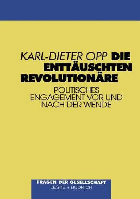 Die Enttäuschten Revolutionäre: Politisches Engagement VOR Und Nach Der Wende by Karl-Dieter Opp