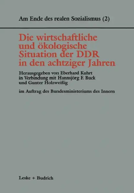 Die Wirtschaftliche Und Ökologische Situation Der DDR in Den 80er Jahren by Eberhard Kuhrt, Hannsjörg F. Buck, Gunter Holzweißig