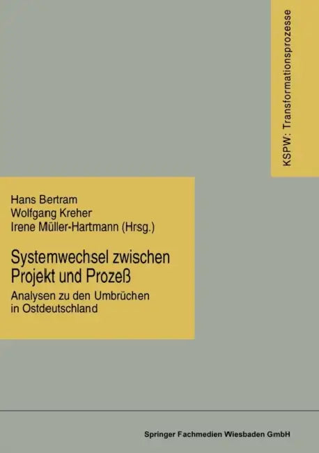 Systemwechsel Zwischen Projekt Und Prozeß: Analysen Zu Den Umbrüchen in Ostdeutschland by Hans Bertram, Wolfgang Kreher, Irene Müller-Hartmann