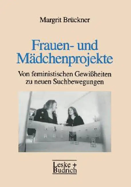 Frauen- Und Mädchenprojekte: Von Feministischen Gewißheiten Zu Neuen Suchbewegungen by Margrit Brückner