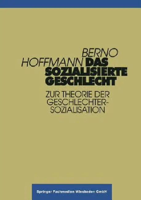 Das Sozialisierte Geschlecht: Zur Theorie Der Geschlechtersozialisation by Berno Hoffmann