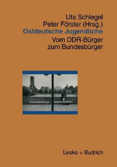 Ostdeutsche Jugendliche: Vom Ddr-Bürger Zum Bundesbürger by Uta Schlegel, Peter Förster