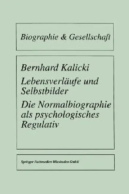 Lebensverläufe Und Selbstbilder: Die Normalbiographie ALS Psychologisches Regulativ by Bernhard Kalicki