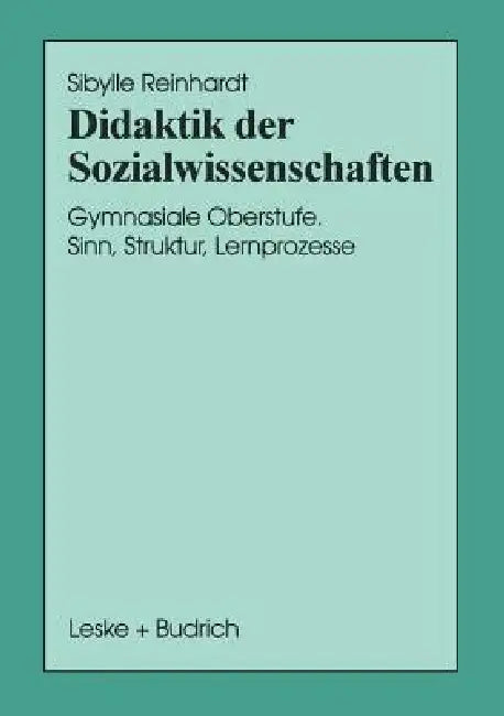 Didaktik Der Sozialwissenschaften: Gymnasiale Oberstufe. Sinn, Struktur, Lernprozesse by Sibylle Reinhardt
